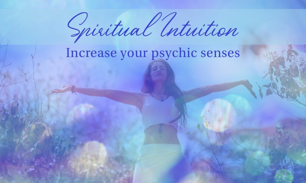 Spiritual Intuition Workshop: Increase Your Psychic Senses Spiritual Intuition Workshop: Increase Your Psychic Senses