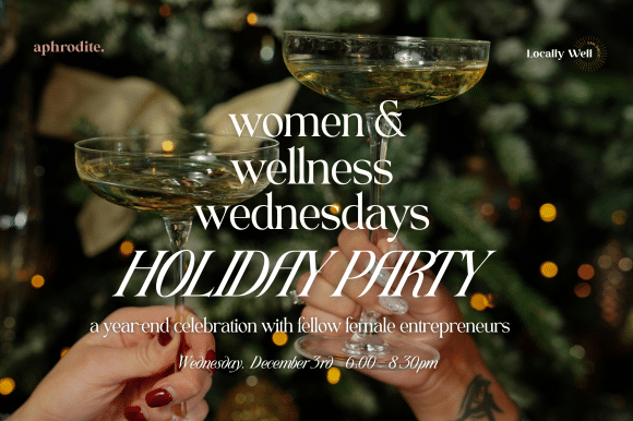 [Ad] Women + Wellness Wednesdays: Holiday Party!