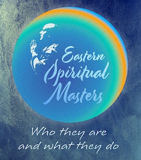 Eastern Spiritual Masters: Who They Are and What They Do (Part 3)